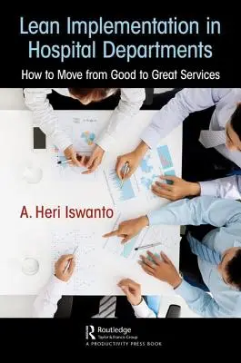 Lean bevezetése a kórházi osztályokon: Hogyan juthatunk el a jó szolgáltatásoktól a nagyszerű szolgáltatásokig? - Lean Implementation in Hospital Departments: How to Move from Good to Great Services
