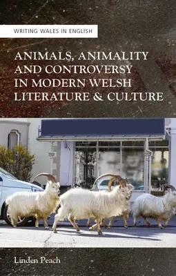 Állatok, állatiasság és ellentmondás a modern walesi íróirodalomban és kultúrában - Animals, Animality and Controversy in Modern Welsh Writing and Culture