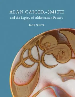 Alan Caiger-Smith és az aldermastoni fazekasság öröksége - Alan Caiger-Smith and the Legacy of the Aldermaston Pottery