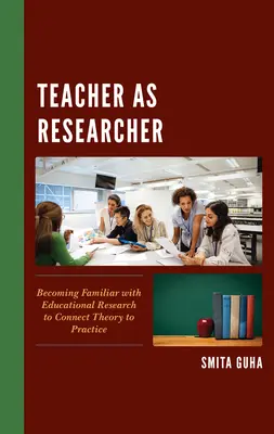 A tanár mint kutató: Ismerkedés az oktatási kutatásokkal az elmélet és a gyakorlat összekapcsolása érdekében - Teacher as Researcher: Becoming Familiar with Educational Research to Connect Theory to Practice