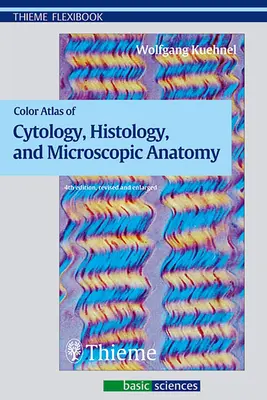 A citológia, a szövettan és a mikroszkópos anatómia színes atlasza - Color Atlas of Cytology, Histology, and Microscopic Anatomy