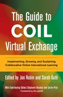 Útmutató a tekercs virtuális cseréjéhez: Collaborative Online International Learning: Implementing, Growing, and Sustaining Collaborative Online International Learning (Nemzetközi együttműködésen alapuló online tanulás megvalósítása, bővítése és fenntartása) - The Guide to Coil Virtual Exchange: Implementing, Growing, and Sustaining Collaborative Online International Learning