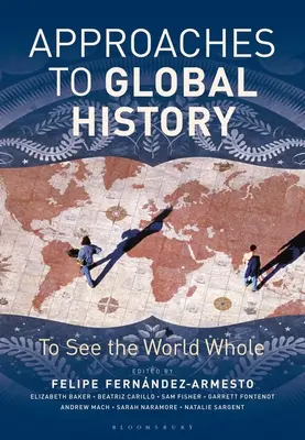 Megközelítések a globális történelemhez: To See the World Whole - Approaches to Global History: To See the World Whole