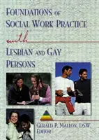 A leszbikus és meleg személyekkel folytatott szociális munka gyakorlatának alapjai (Mallon Gerald P. (Hunter College USA)) - Foundations of Social Work Practice with Lesbian and Gay Persons (Mallon Gerald P (Hunter College USA))