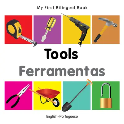 Az első kétnyelvű könyvem - Szerszámok (angol-portugál) - My First Bilingual Book-Tools (English-Portuguese)