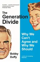 Generációs szakadék - Miért nem tudunk egyetérteni, és miért kellene egyetértenünk - Generation Divide - Why We Can't Agree and Why We Should