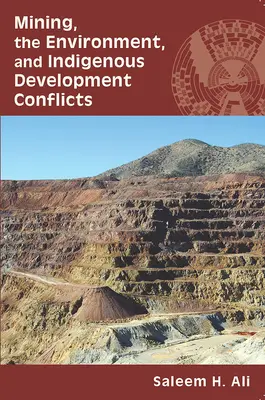 Bányászat, környezetvédelem és őslakosok fejlesztési konfliktusai - Mining, the Environment, and Indigenous Development Conflicts