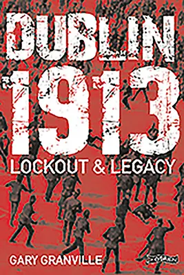 Dublin 1913 - Zárlat és örökség - Dublin 1913 - Lockout & Legacy