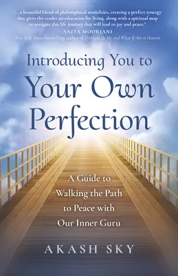 Bevezetés a saját tökéletességedbe: A Guide to Walking the Path to Peace with Our Inner Guru - Introducing You to Your Own Perfection: A Guide to Walking the Path to Peace with Our Inner Guru