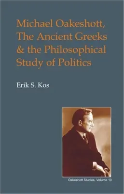 Michael Oakeshott, az ókori görögök és a politika filozófiai tanulmányozása - Michael Oakeshott, the Ancient Greeks, and the Philosophical Study of Politics