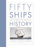 Ötven hajó, amely megváltoztatta a történelem menetét - A világ hajózástörténete - Fifty Ships that Changed the Course of History - A Nautical History of the World