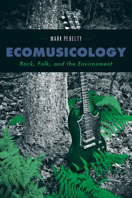 Ecomusicology: Rock, folk és a környezet - Ecomusicology: Rock, Folk, and the Environment