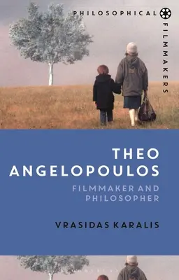 Theo Angelopoulos: Angelopoulos Angelopoulos: Filmrendező és filozófus - Theo Angelopoulos: Filmmaker and Philosopher