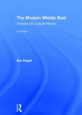 A modern Közel-Kelet: Társadalmi és kulturális történelem - The Modern Middle East: A Social and Cultural History