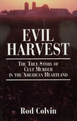 Evil Harvest: A szektagyilkosság igaz története az amerikai szívek vidékén - Evil Harvest: The True Story of Cult Murder in the American Heartland
