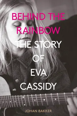 A szivárvány mögött: Eva Cassidy története - Behind the Rainbow: The Story of Eva Cassidy