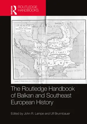 The Routledge Handbook of Balkan and Southeast European History (A balkáni és délkelet-európai történelem Routledge-kézikönyve) - The Routledge Handbook of Balkan and Southeast European History