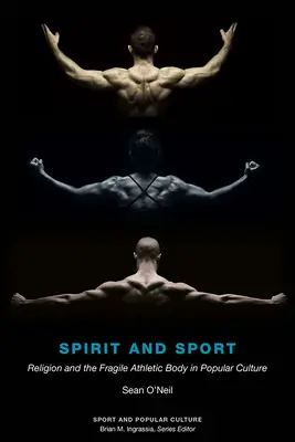 Szellem és sport: A vallás és a törékeny sportoló test a populáris kultúrában - Spirit and Sport: Religion and the Fragile Athletic Body in Popular Culture