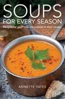 Levesek minden évszakra - Receptek a tűzhelyre, mikrohullámú sütőbe vagy lassú tűzhelyre - Soups for Every Season - Recipes for your hob, microwave or slow-cooker