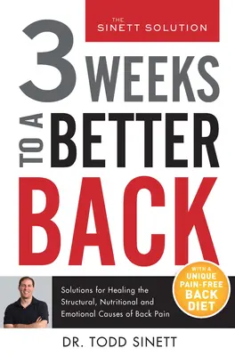 3 hét a jobb hátért: Megoldások a hátfájás strukturális, táplálkozási és érzelmi okainak gyógyítására - 3 Weeks to a Better Back: Solutions for Healing the Structural, Nutritional, and Emotional Causes of Back Pain