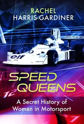 Speed Queens: A nők titkos története a motorsportban - Speed Queens: A Secret History of Women in Motorsport