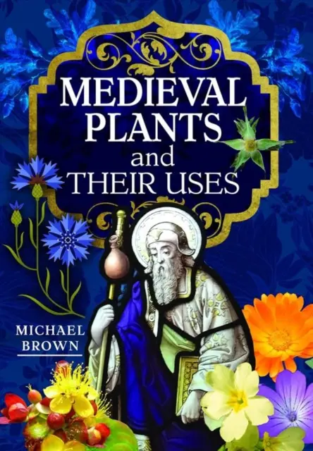 Középkori növények és felhasználásuk - Medieval Plants and Their Uses