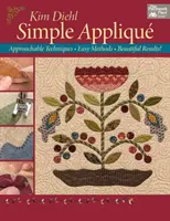 Simple Applique - Megközelíthető technikák, egyszerű módszerek, gyönyörű eredmények! - Simple Applique - Approachable Techniques, Easy Methods, Beautiful Results!