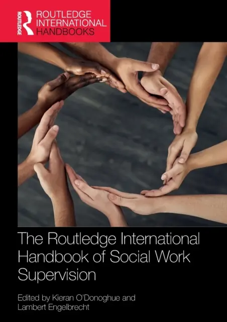 The Routledge International Handbook of Social Work Supervision (A szociális munka szupervíziójának nemzetközi kézikönyve) - The Routledge International Handbook of Social Work Supervision