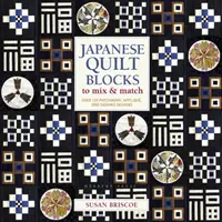 Japán Quilt Blocks to Mix & Match - Több mint 125 Patchwork, Applique és Sashiko minták - Japanese Quilt Blocks to Mix & Match - Over 125 Patchwork, Applique and Sashiko Designs