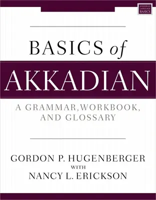 Az akkád nyelv alapjai: Nyelvtan, munkafüzet és szójegyzék - Basics of Akkadian: A Grammar, Workbook, and Glossary