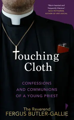 Megérintett ruhák: Egy fiatal pap vallomásai és közösségei - Touching Cloth: Confessions and Communions of a Young Priest