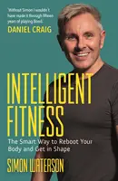 Intelligens fitnesz - Az okos módja annak, hogy újraindítsd a tested és formába lendülj (Daniel Craig előszavával) - Intelligent Fitness - The Smart Way to Reboot Your Body and Get in Shape (with a foreword by Daniel Craig)