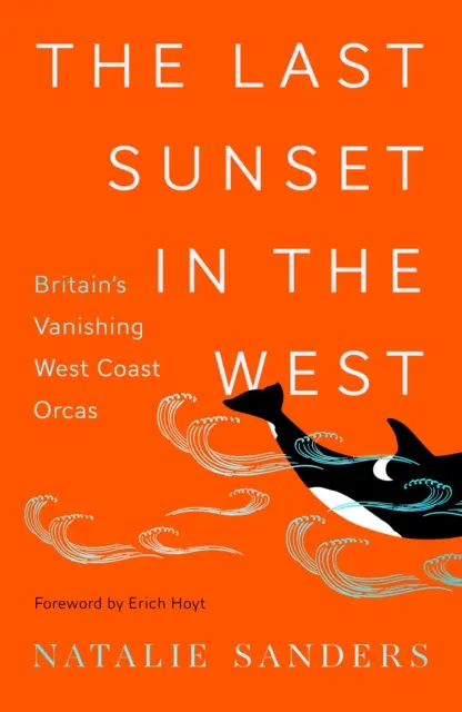 Az utolsó naplemente nyugaton - Nagy-Britannia eltűnőben lévő nyugati parti orkák - Last Sunset in the West - Britain's Vanishing West Coast Orcas