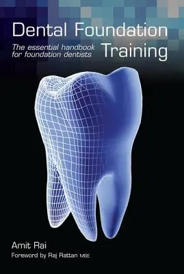 Fogászati alapképzés: Alapítványi fogorvosok alapvető kézikönyve - Dental Foundation Training: The Essential Handbook for Foundation Dentists