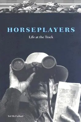 Horseplayers: Horse Horse Horse Horse: Life at the Track: Life at the Track - Horseplayers: Life at the Track