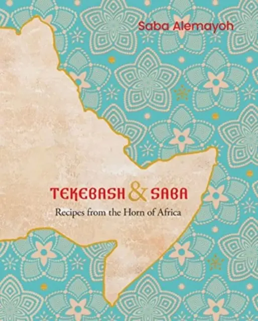 Tekebash és Saba - Receptek Afrika szarváról - Tekebash and Saba - Recipes from the Horn of Africa