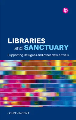 Könyvtárak és menedékhelyek: A menekültek és más újonnan érkezők támogatása - Libraries and Sanctuary: Supporting Refugees and Other New Arrivals