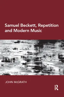 Samuel Beckett, az ismétlés és a modern zene - Samuel Beckett, Repetition and Modern Music