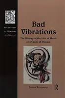 Bad Vibrations: A zene mint a betegségek okozója eszméjének története - Bad Vibrations: The History of the Idea of Music as a Cause of Disease