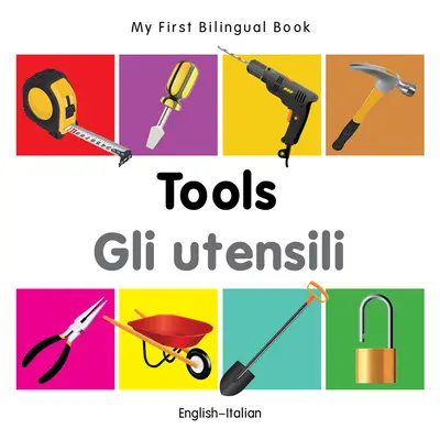 Az első kétnyelvű könyvem - Szerszámok (angol-olasz) - My First Bilingual Book-Tools (English-Italian)