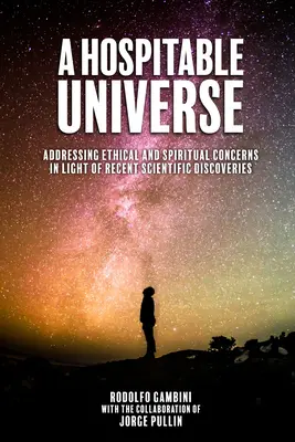 Egy vendégszerető univerzum: Etikai és spirituális aggályok kezelése a legújabb tudományos felfedezések fényében - A Hospitable Universe: Addressing Ethical and Spiritual Concerns in Light of Recent Scientific Discoveries