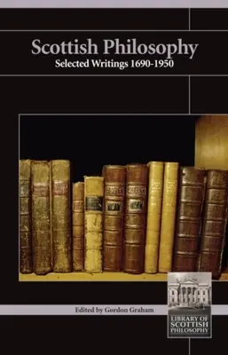 Skót filozófia: Válogatott írások 1690-1950 - Scottish Philosophy: Selected Writings 1690-1950