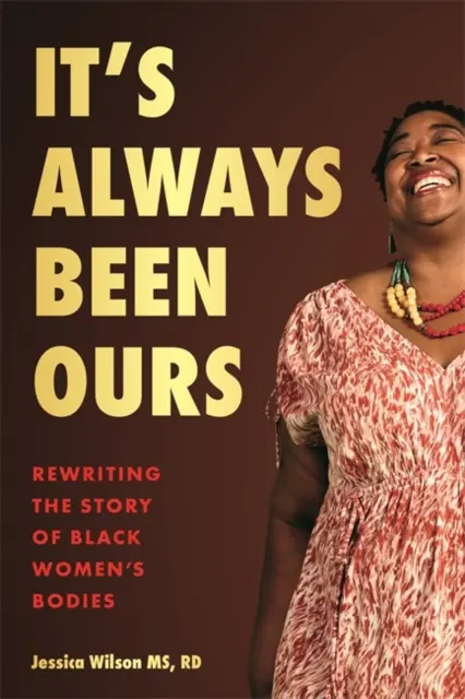 It's Always Been Ours - A fekete nők testének történetének újraírása - It's Always Been Ours - Rewriting the Story of Black Women's Bodies