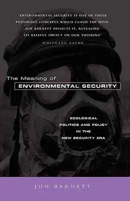 A környezeti biztonság jelentése: Az ökológiai politika és politika az új biztonsági korszakban - The Meaning of Environmental Security: Ecological Politics and Policy in the New Security Era