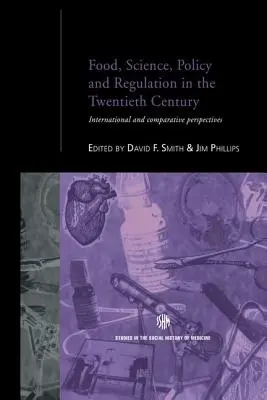 Élelmiszer, tudomány, politika és szabályozás a huszadik században: Nemzetközi és összehasonlító perspektívák - Food, Science, Policy and Regulation in the Twentieth Century: International and Comparative Perspectives