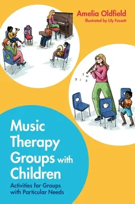 Zeneterápiás csoportok gyerekekkel: Tevékenységek sajátos igényű csoportok számára - Music Therapy Groups with Children: Activities for Groups with Particular Needs