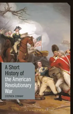 Az amerikai függetlenségi háború rövid története - A Short History of the American Revolutionary War