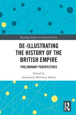 A Brit Birodalom történetének képanyagmentesítése: Előzetes perspektívák - De-Illustrating the History of the British Empire: Preliminary Perspectives