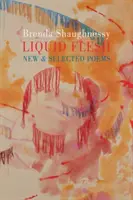 Liquid Flesh - Új és válogatott versek - Liquid Flesh - New & Selected Poems