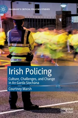 Ír rendfenntartás: Kultúra, kihívások és változás a Garda Síochána-ban - Irish Policing: Culture, Challenges, and Change in an Garda Síochána